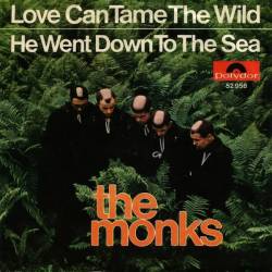 Monks : Love Can Tame the Wild - He Went Down to the Sea